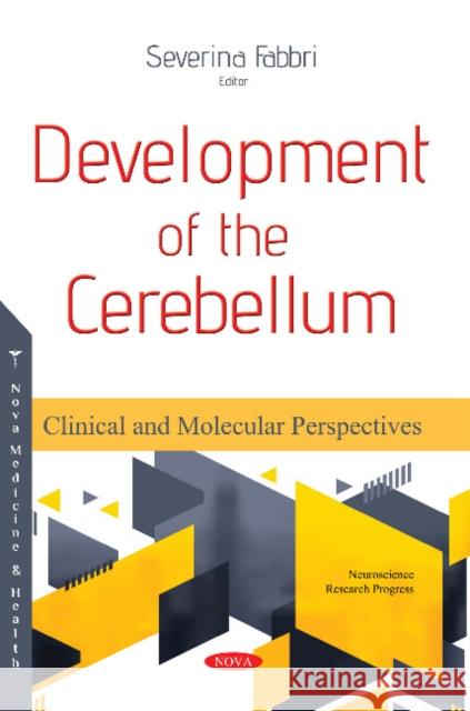 Development of the Cerebellum: Clinical and Molecular Perspectives Severina Fabbri 9781536143171 Nova Science Publishers Inc