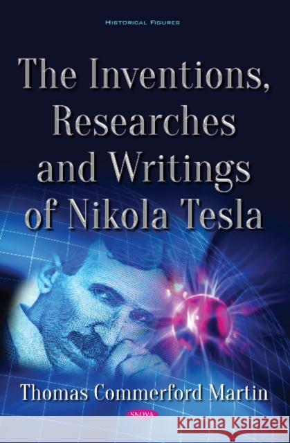 The Inventions, Researches and Writings of Nikola Tesla Thomas Commerford Martin 9781536143218 Nova Science Publishers Inc