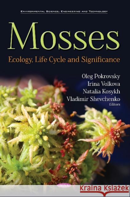 Mosses: Ecology, Life Cycle and Significance Oleg S. Pokrovsky, Irina Volkova, Natalia Kosykh, Vladimir Shevchenko 9781536143294 Nova Science Publishers Inc