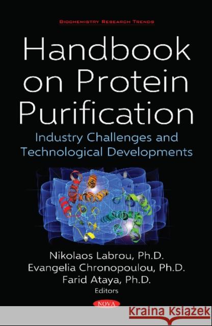 Handbook on Protein Purification: Industry Challenges and Technological Developments Nikolaos Labrou, Evangelia Chronopoulou, Farid Ataya 9781536143652