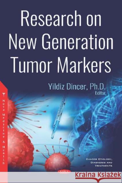 Researches on New Generation Tumor Markers Yildiz Dincer 9781536143676