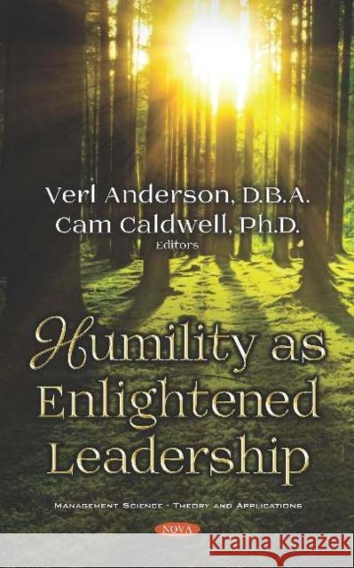 Humility as Enlightened Leadership Verl Anderson, Cam Caldwell 9781536143973 Nova Science Publishers Inc (ML)