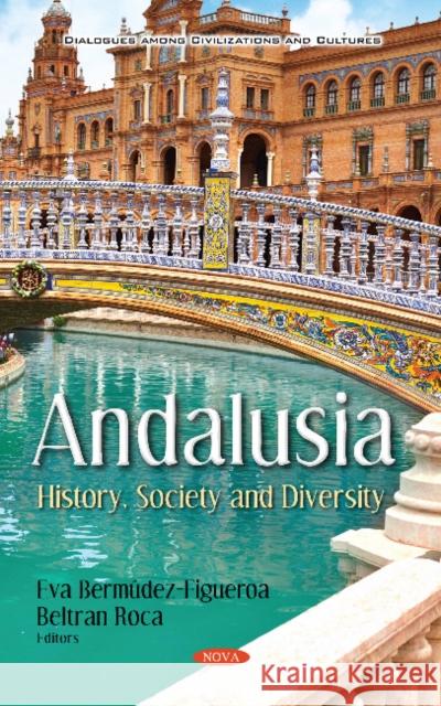 Andalusia: History, Society and Diversity Eva Bermúdez-Figueroa, Beltran Roca 9781536144390