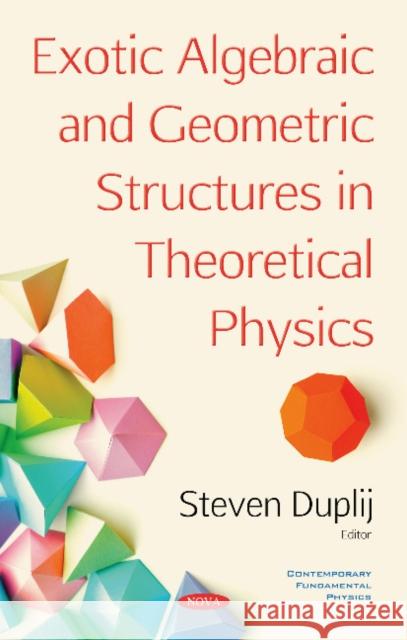 Exotic Algebraic and Geometric Structures in Theoretical Physics Steven Duplij 9781536144475 Nova Science Publishers Inc