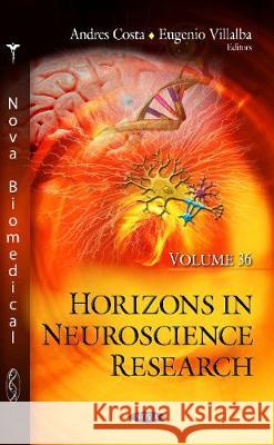 Horizons in Neuroscience Research. Volume 36 Andres Costa, Eugenio Villalba 9781536144727 Nova Science Publishers Inc