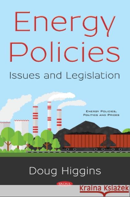 Energy Policies: Issues and Legislation Doug Higgins 9781536144857