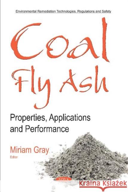 Coal Fly Ash: Properties, Applications and Performance Miriam Gray 9781536145113 Nova Science Publishers Inc