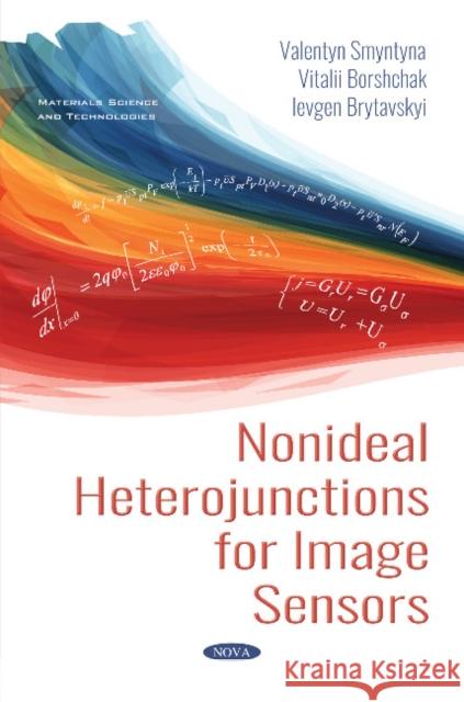 Nonideal Heterojunctions for Image Sensors Valentyn Smyntyna, Vitalii Borshchak, Eugene Brytavskyi 9781536145151 Nova Science Publishers Inc