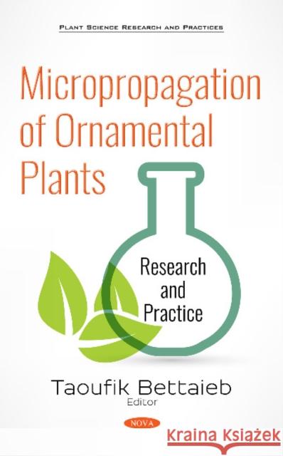 Micropropagation of Ornamental Plants: Research and Practice Taoufik Bettaieb 9781536145410 Nova Science Publishers Inc