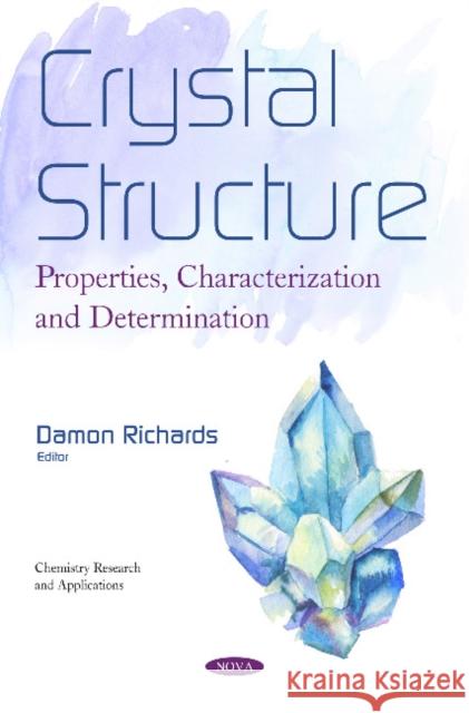 Crystal Structure: Properties, Characterization and Determination Damon Richards 9781536145472 Nova Science Publishers Inc