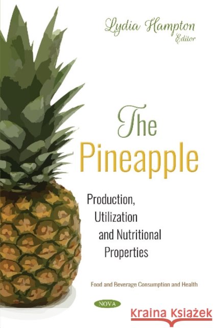 The Pineapple: Production, Utilization and Nutritional Properties Lydia Hampton 9781536145946
