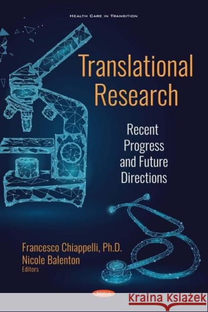 Translational Research: Recent Progress and Future Directions Professor Francesco Chiappelli, Nicole Balenton 9781536145984