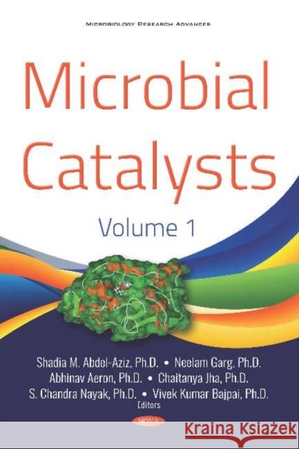 Microbial Catalysts. Volume 1 Shadia M. Abdel-Aziz, Ph.D Neelam Garg Abhinav Aeron 9781536146790 Nova Science Publishers Inc