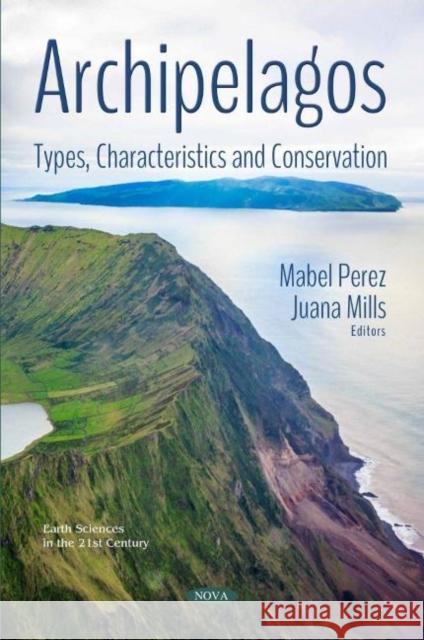 Archipelagos: Types, Characteristics and Conservation Mabel Perez, Juana Mills 9781536146813