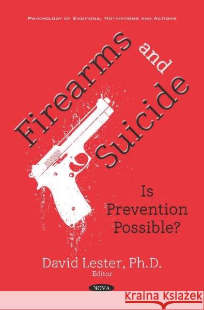 Firearms and Suicide: Is Prevention Possible? David Lester 9781536146905