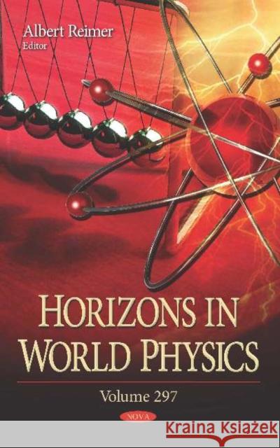 Horizons in World Physics. Volume 297 Albert Reimer 9781536147124 Nova Science Publishers Inc
