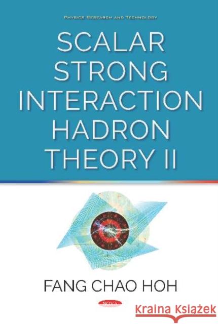 Scalar Strong Interaction Hadron Theory II Fang Chao Hoh   9781536147278