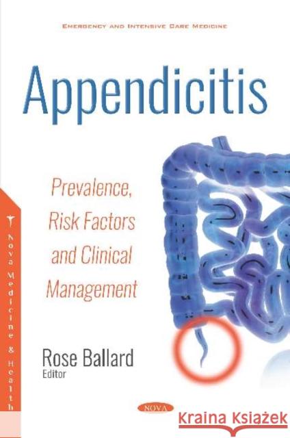Appendicitis: Prevalence, Risk Factors and Clinical Management Rose Ballard 9781536147537 Nova Science Publishers Inc