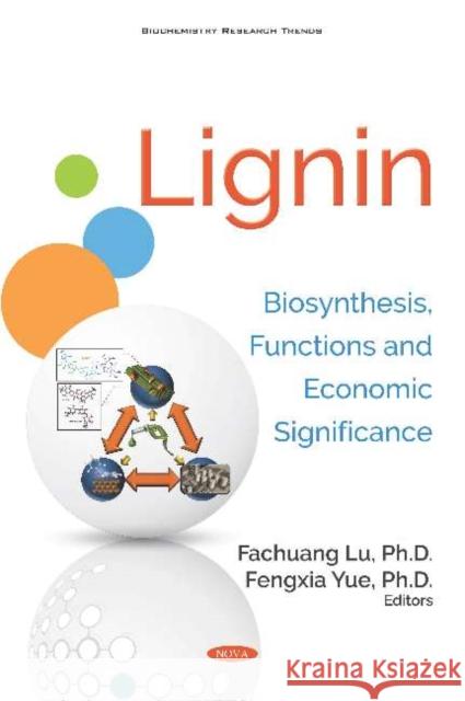 Lignin: Biosynthesis, Functions and Economic Significance Fachuang Lu Fengxia Yue, Ph.D  9781536147698 Nova Science Publishers Inc