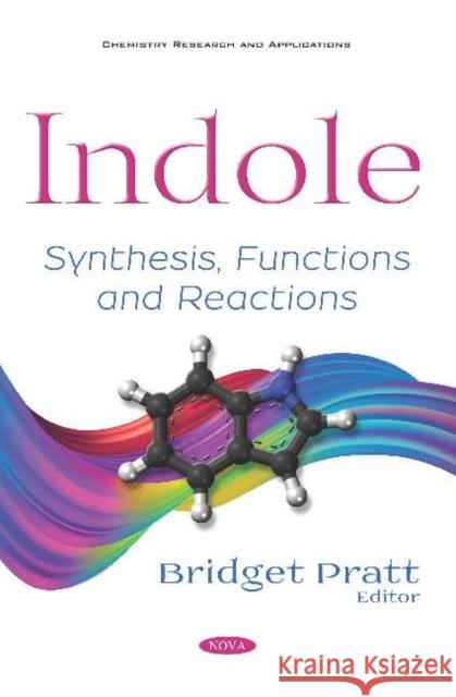 Indole: Synthesis, Functions and Reactions Bridget Pratt 9781536147773 Nova Science Publishers Inc