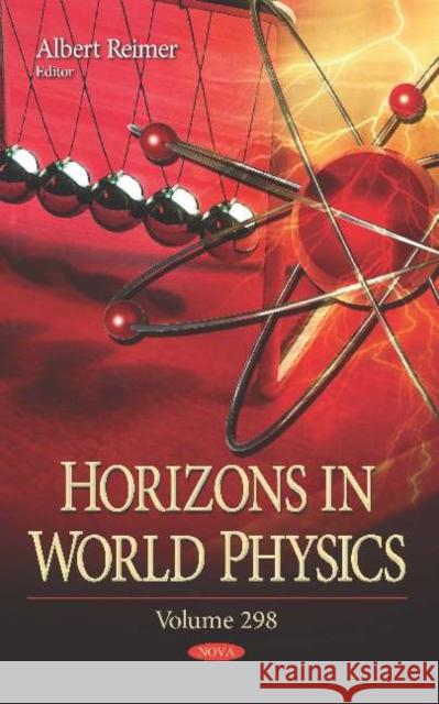 Horizons in World Physics. Volume 298 Albert Reimer   9781536147957 Nova Science Publishers Inc