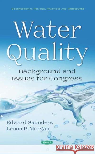 Water Quality: Background and Issues for Congress Edward Saunders, Leona P. Morgan 9781536148091