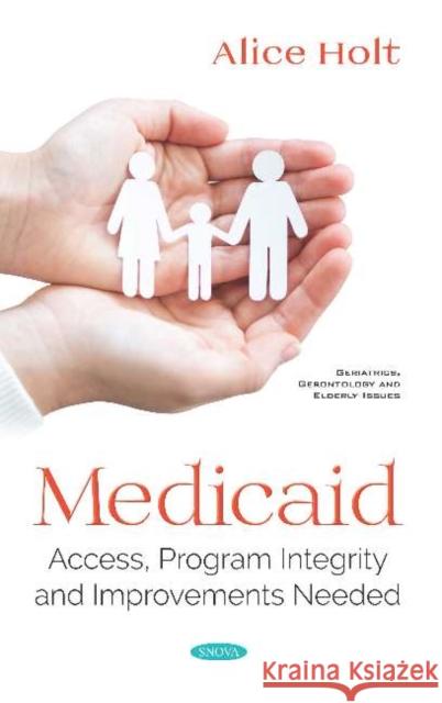 Medicaid: Access, Program Integrity and Improvements Needed Alice Holt   9781536148299 Nova Science Publishers Inc