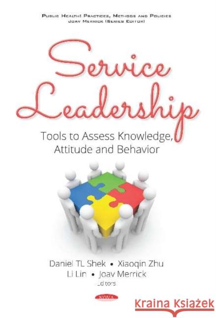 Service Leadership: Tools to Assess Knowledge, Attitude and Behavior Daniel TL Shek Xiaoqin Zhu Li Lin 9781536148527 Nova Science Publishers Inc