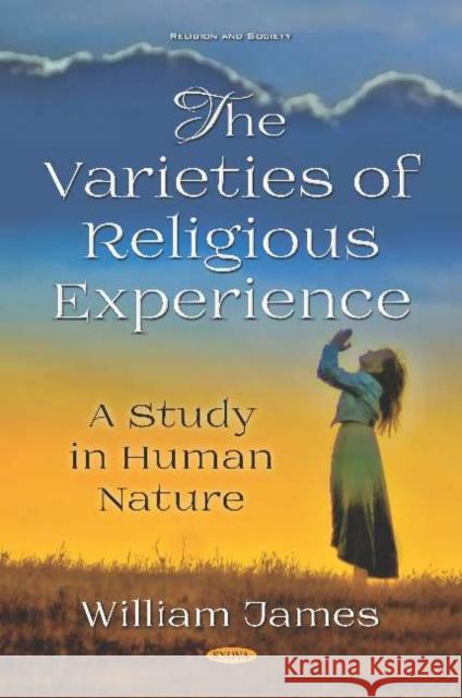 The Varieties of Religious Experience: A Study in Human Nature William James 9781536148701 Nova Science Publishers Inc (ML)