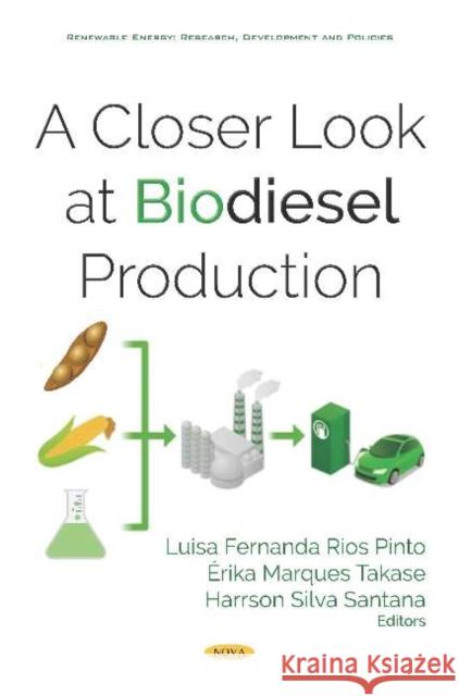 A Closer Look at Biodiesel Production Luisa Fernanda Rios Pinto, Érika Marques Reis, Harrson Silva Santana 9781536148848 Nova Science Publishers Inc (ML)