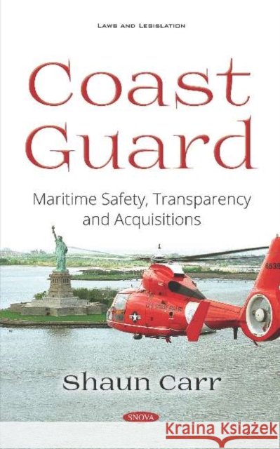 Coast Guard: Maritime Safety, Transparency and Acquisitions Shaun Carr 9781536148916