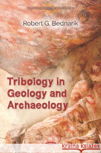 Tribology in Geology and Archaeology Robert G. Bednarik   9781536149098 Nova Science Publishers Inc