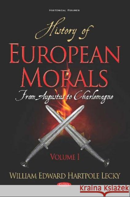 History of European Morals: From Augustus to Charlemagne. Volume I William Edward Hartpole Lecky 9781536149227 Nova Science Publishers Inc (ML)