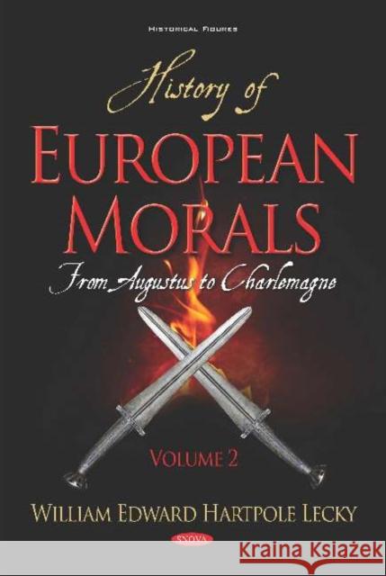 History of European Morals: From Augustus to Charlemagne. Volume II William Edward Hartpole Lecky 9781536149241 Nova Science Publishers Inc (ML)