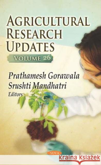 Agricultural Research Updates. Volume 26 Prathamesh Gorawala, Srushti Mandhatri 9781536149302 Nova Science Publishers Inc (ML)