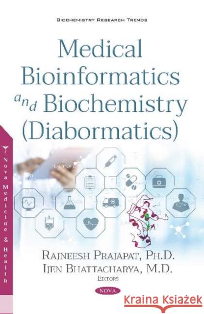 Medical Bioinformatics and Biochemistry (Diabormatics) Rajneesh Prajapat Ijen Bhatyacharya, M.D.  9781536149524