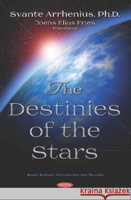 The Destinies of the Stars Svante Arrhenius, Joens Elias Fries 9781536149562