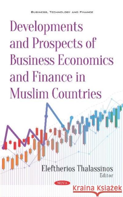 Developments and Prospects of Business Economics and Finance in Muslim Countries Eleftherios Thalassinos 9781536150155