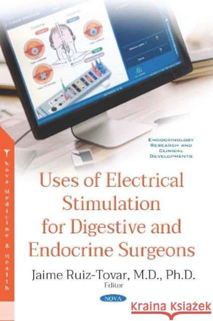 Uses of Electrical Stimulation for Digestive and Endocrine Surgeons Jaime Ruiz-Tovar 9781536150360 Nova Science Publishers Inc (ML)