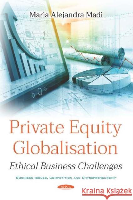 Private Equity Globalisation: Ethical Business Challenges Maria Alejandra Caporale Madi 9781536150438