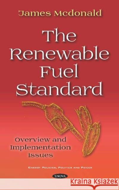 The Renewable Fuel Standard: Overview and Implementation Issues James Mcdonald   9781536150759 Nova Science Publishers Inc