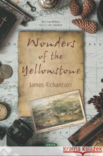 Wonders of the Yellowstone James Richardson   9781536150797 Nova Science Publishers Inc