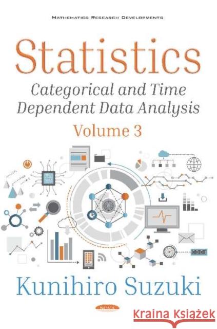 Statistics -- Volume 3 : Categorical and Time Dependent Data Analysis Kunihiro Suzuki   9781536151244 Nova Science Publishers Inc