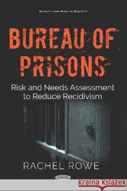 Bureau of Prisons : Risk and Needs Assessment to Reduce Recidivism Rachel Rowe   9781536151282 Nova Science Publishers Inc