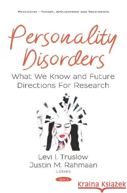 Personality Disorders: What We Know and Future Directions For Research Levi I. Truslow Justin M. Rahmaan  9781536151398 Nova Science Publishers Inc