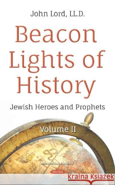 Beacon Lights of History: Volume II -- Jewish Heroes and Prophets John Lord, LLD   9781536151473 Nova Science Publishers Inc