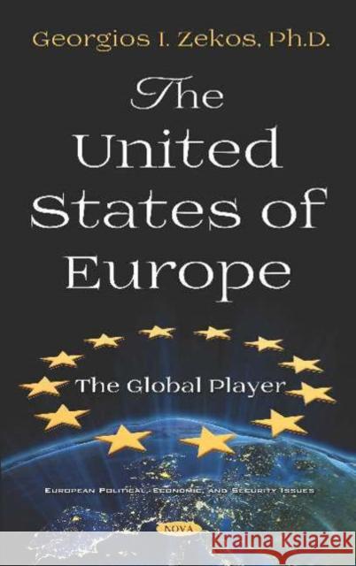 The United States of Europe: The Global Player Georgios I. Zekos   9781536151701 Nova Science Publishers Inc