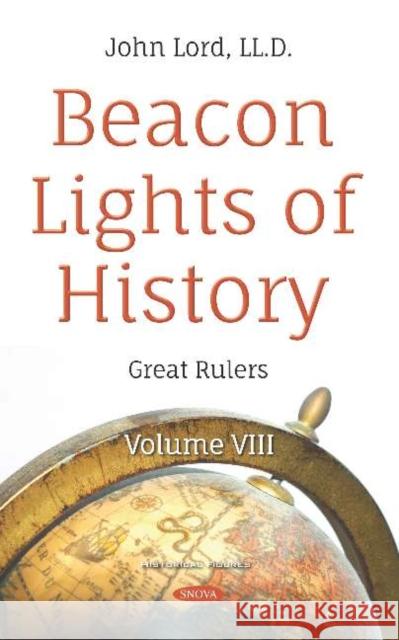 Beacon Lights of History: Volume VIII -- Great Rulers John Lord 9781536152111