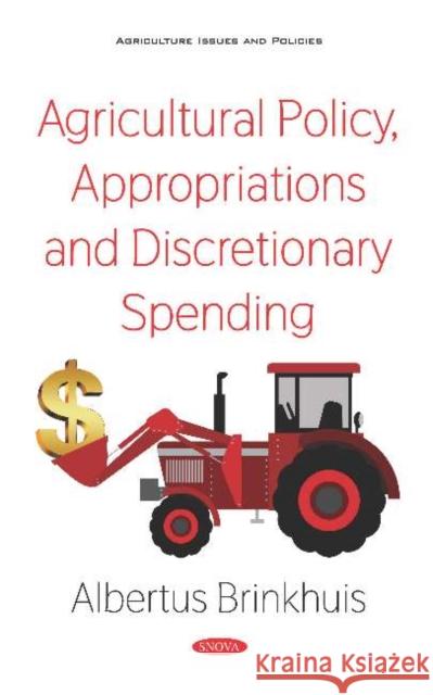 Agricultural Policy, Appropriations and Discretionary Spending Albertus Brinkhuis 9781536152159 Nova Science Publishers Inc (ML)