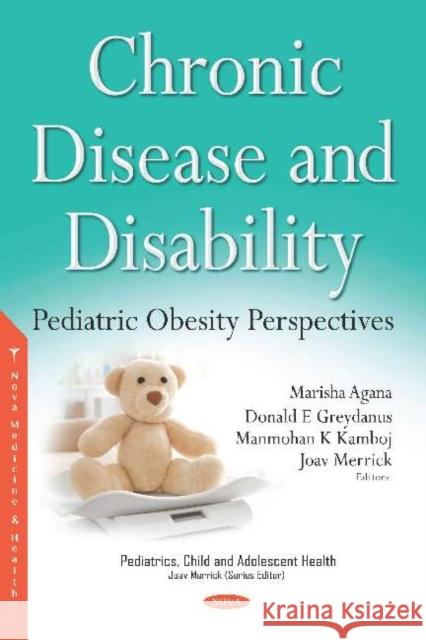 Chronic Disease and Disability: Pediatric Obesity Perspectives Marisha Agana, Donald E. Greydanus, Manmohan K. Kamboj 9781536152401 Nova Science Publishers Inc (ML)